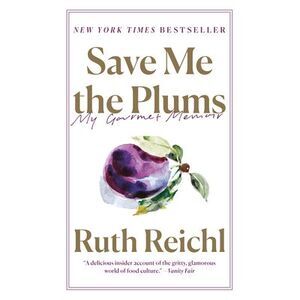 Save Me the Plums: My Gourmet Memoir -- Ruth Reichl